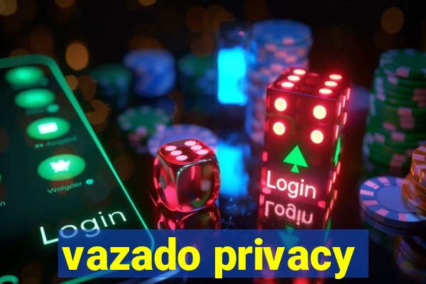 vazado privacy